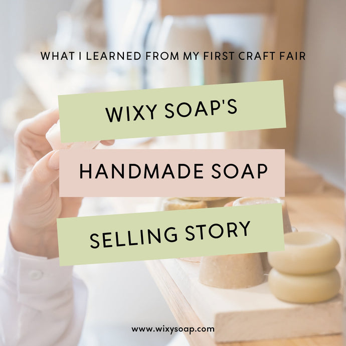 What I Learned from My First Craft Fair: Wixy Soap's Handmade Soap Selling Story