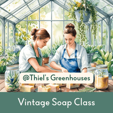 Load image into Gallery viewer, Vintage Soap Class @ Thiel&#39;s Greenhouses - Wixy Soap - Service
